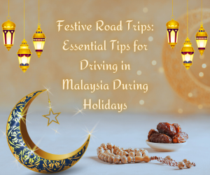 Essential Tips for Driving in Malaysia During Holidays